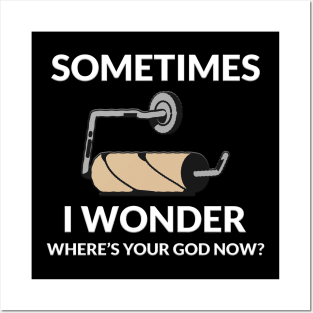 Sometimes I Wonder Where Is Your God Now Posters and Art